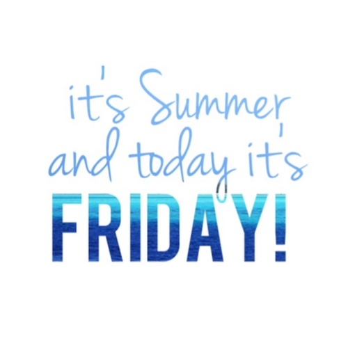 Its summer and today its friday