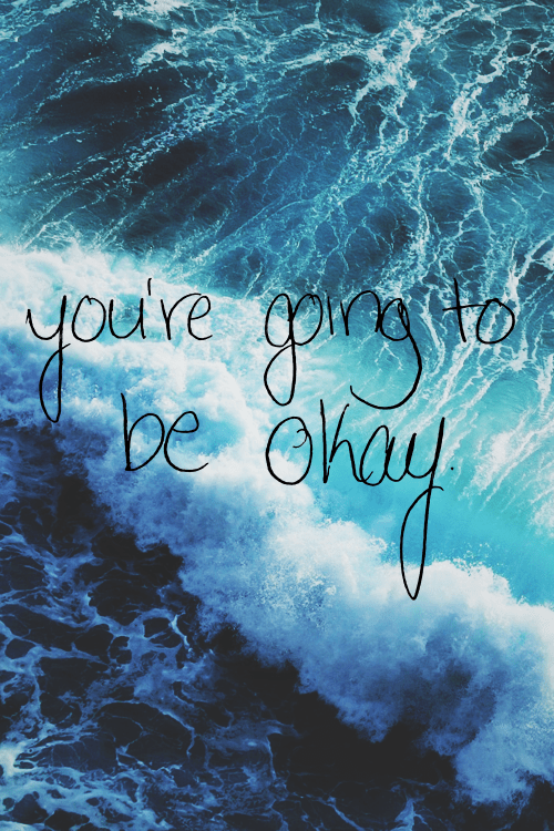 You're going to be okay