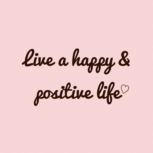 Live a happy and positive life Live a happy and positive life