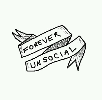 Forever unsocial Forever unsocial
