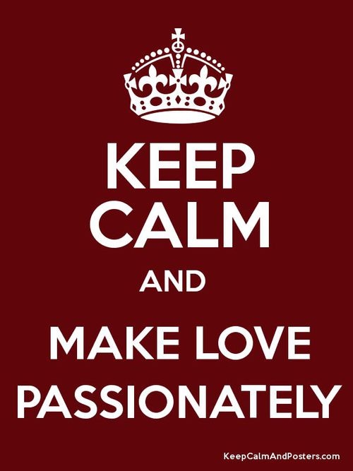Keep calm and make love passionately Keep calm and make love passionately