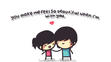 You make me feel so beautiful when I'm with you
