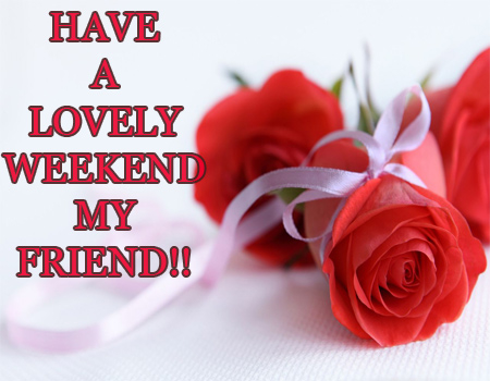 Have a lovely weekend Have a lovely weekend