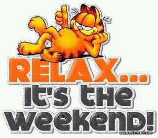Relax its the weekend Relax its the weekend