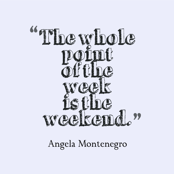 Point of the week is the weekend
