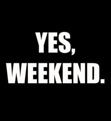 Yes weekend