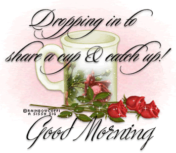 Dropping by to share a up and catch up! Good Morning!