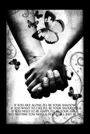 If You are alone, I'll be your shadow.... If You are alone, I'll be your shadow....