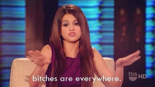 Bitches are everywhere Bitches are everywhere