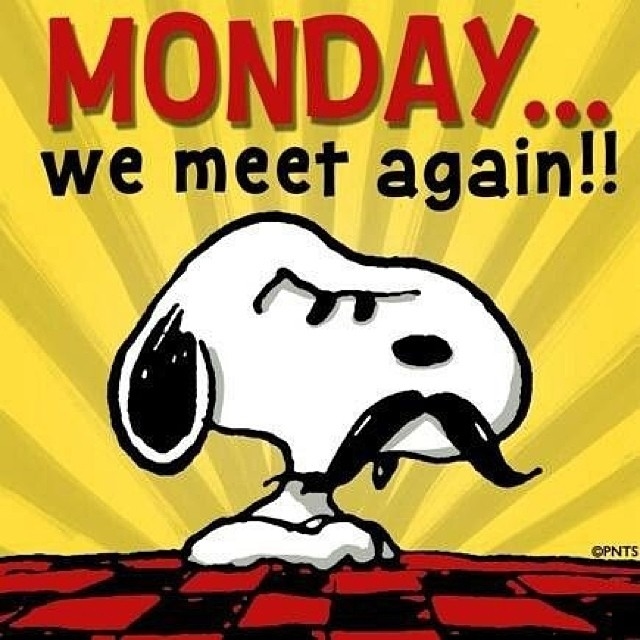 Monday...We meet again!!! Monday...We meet again!!!