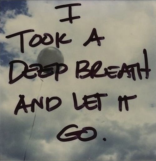 I took a deep breath and let go I took a deep breath and let go