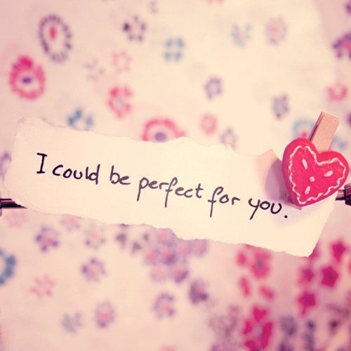 I could be perfect for you I could be perfect for you