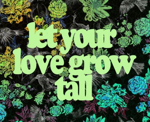 Let your love grow tall Let your love grow tall