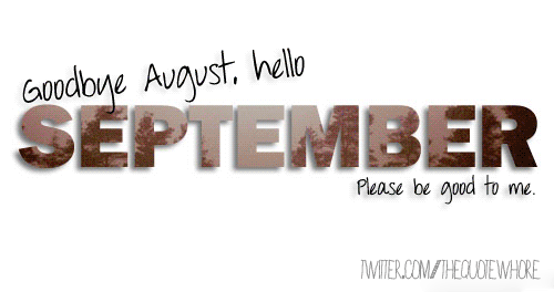 Goodbye August, hello september