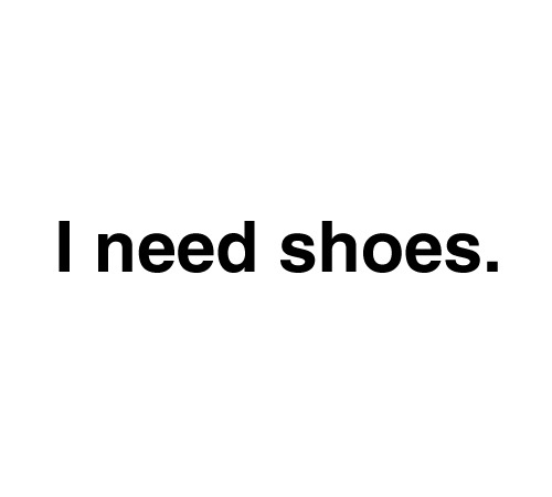 I need shoes