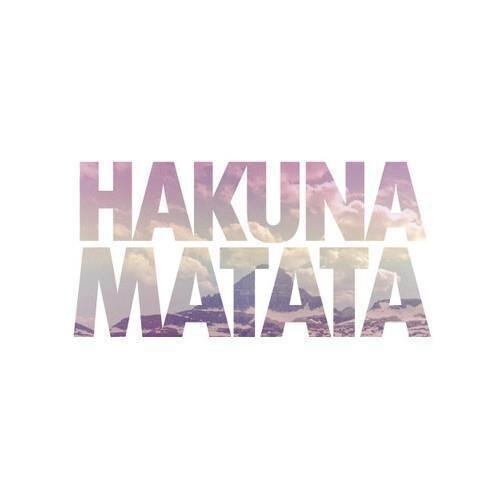 Hakuna Matata Hakuna Matata