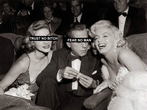 Trust no bitch, fear no man