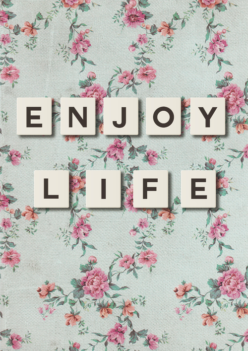 Enjoy life