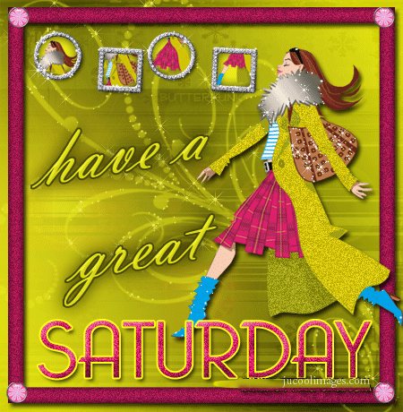 Have a Great Saturday!