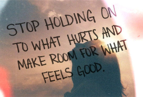 Stop holding on to what hurts