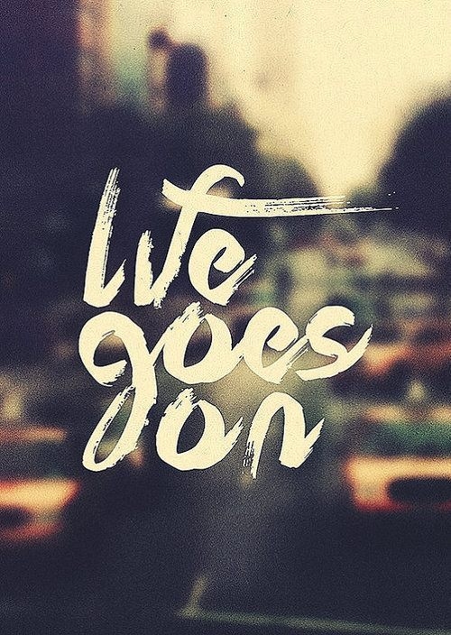 life goes on life goes on