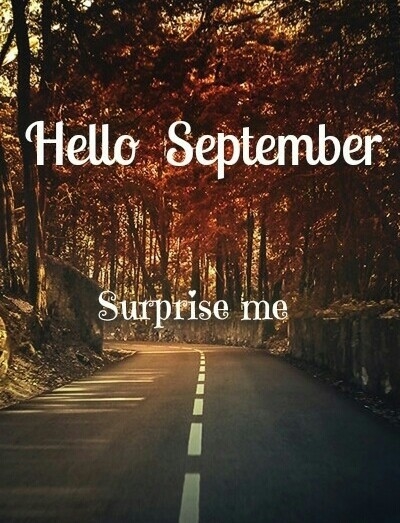 Hello September, surprise me