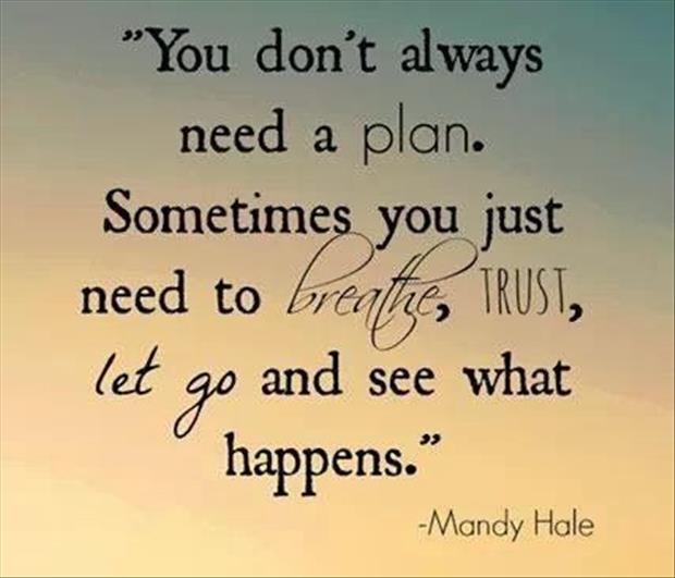 You don't always need a plan... You don't always need a plan...