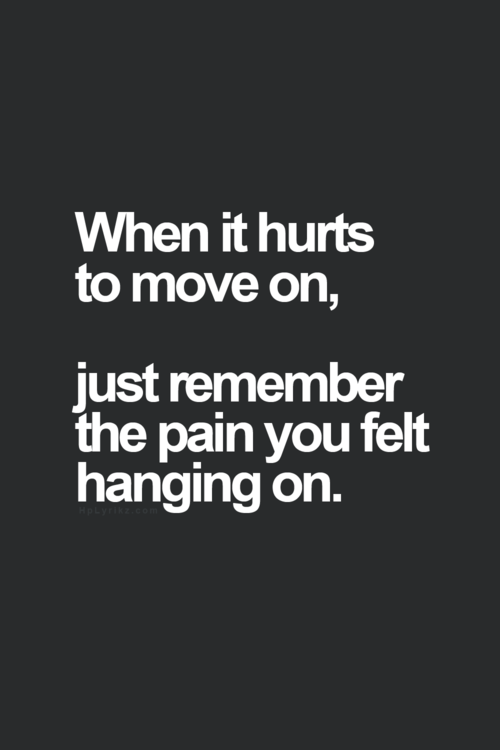 when it hurts to move on when it hurts to move on