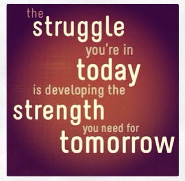 the Struggle Your in Today