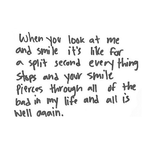 When you look at me and smile When you look at me and smile