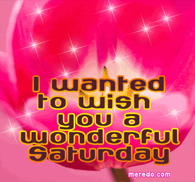 I wish you a wonderful Saturday