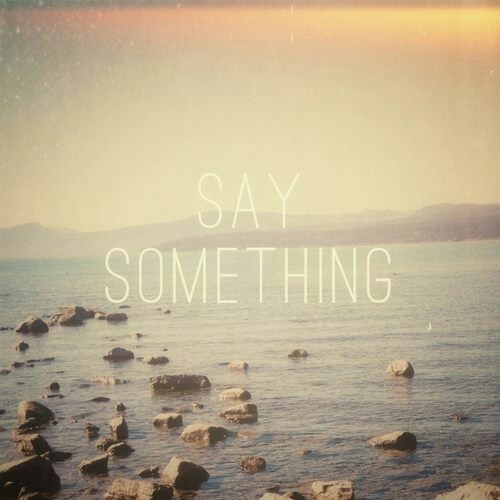 Say something Say something