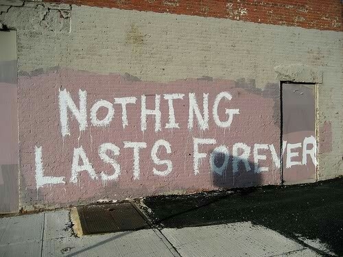 Nothing lasts forever Nothing lasts forever