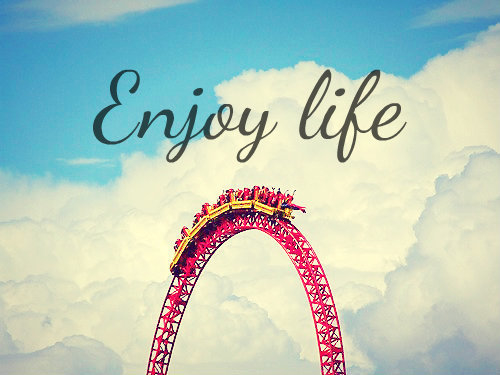 Enjoy life Enjoy life