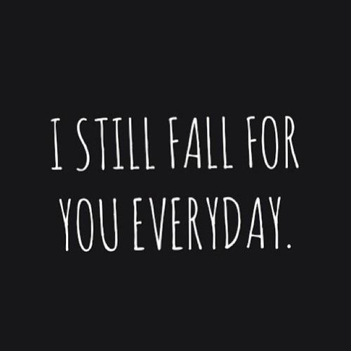 I still fall for you everyday I still fall for you everyday