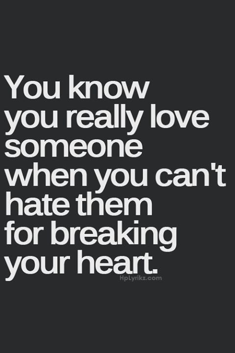 When you cant hate them for breaking your heart