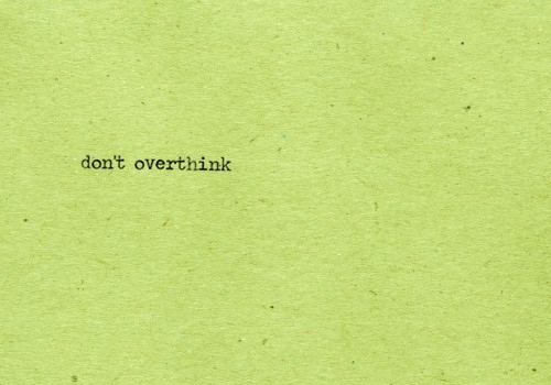DOnt overthink