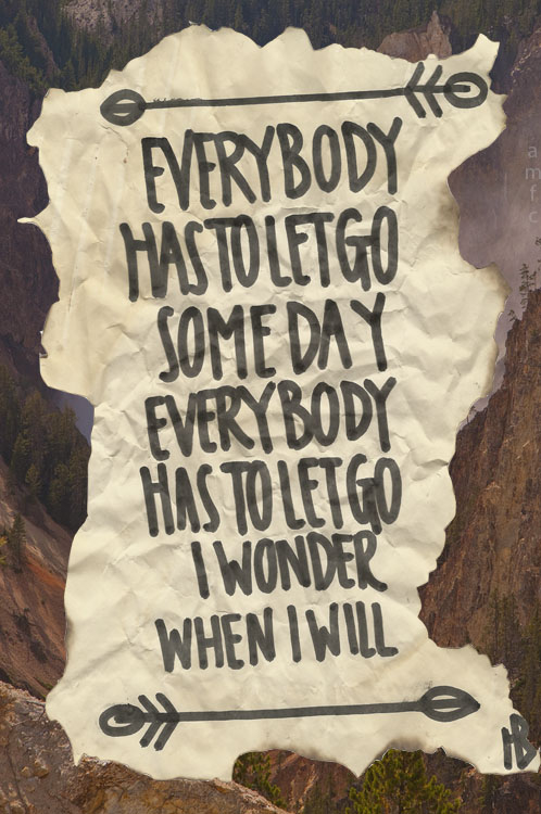 Everybody has to let go someday