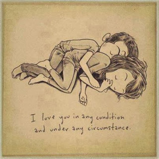 I love you in any condition and under any circumstance I love you in any condition and under any circumstance