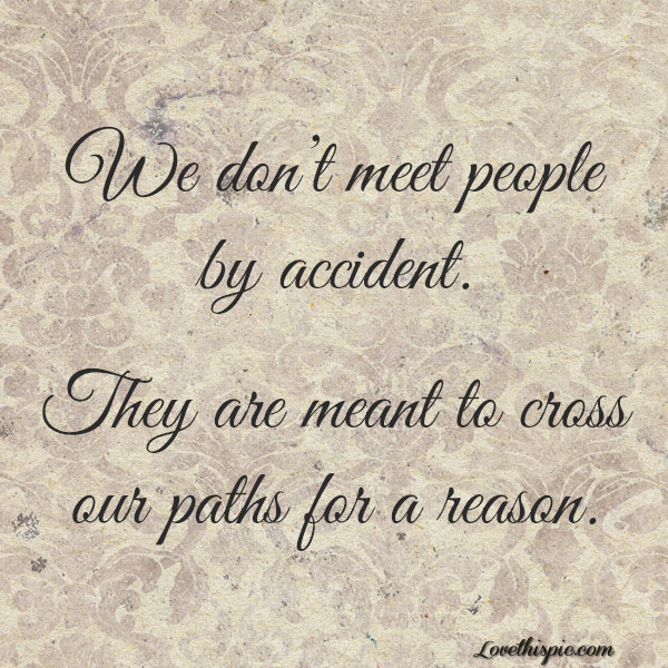 we dont meet people by accident we dont meet people by accident