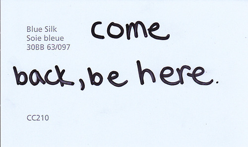Come back, be here