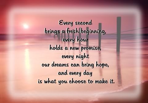 Every second brings fresh beginnings... Every second brings fresh beginnings...