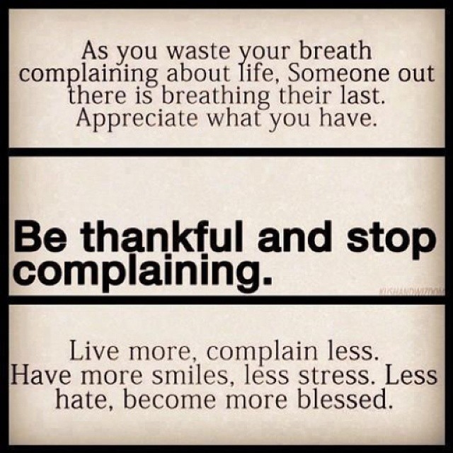 Be thankful and stop complaining