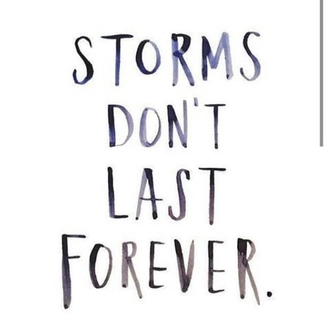 Storms dont last forever Storms dont last forever