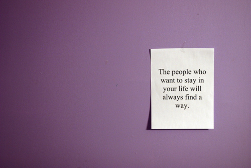 People will find a way to stay in your life