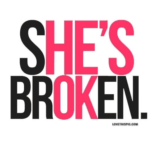 shes broken shes broken