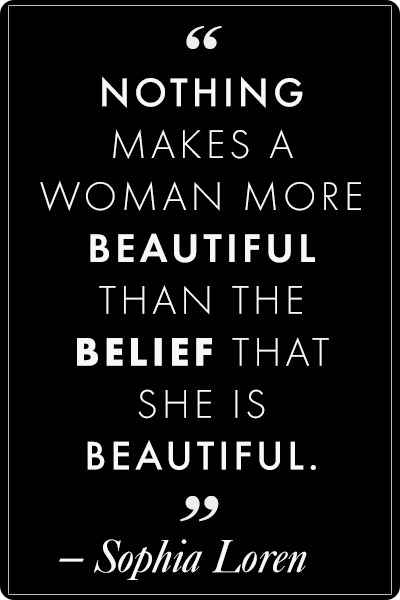 Nothing makes a woman more beautiful than the belief that she is beautiful Nothing makes a woman more beautiful than the belief that she is beautiful