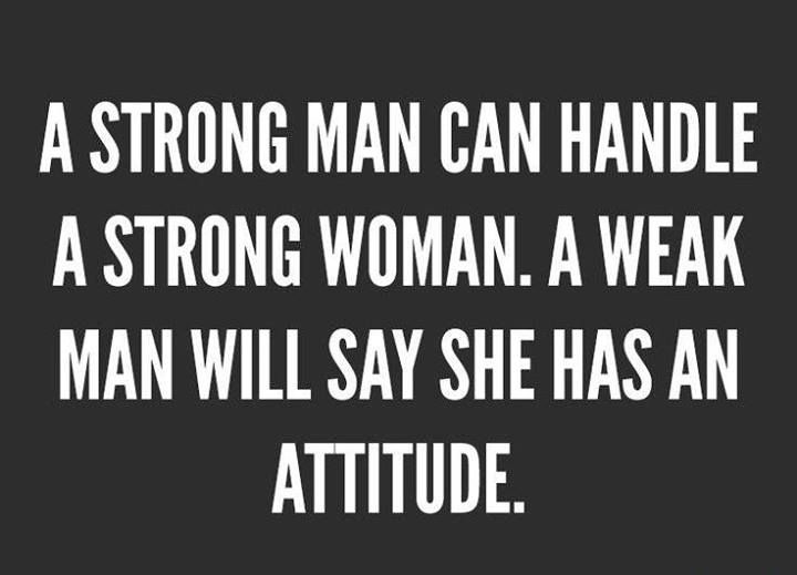 A strong man can handle a strong woman...
