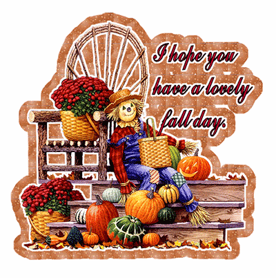 I Hope you have a lovely Fall Day