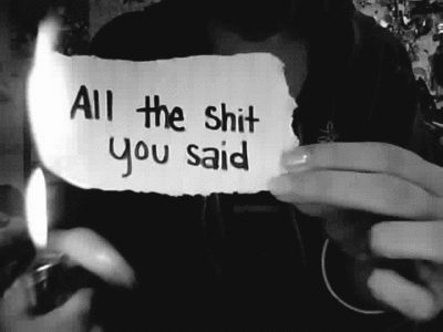 All the shit you said